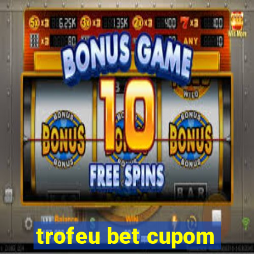 trofeu bet cupom